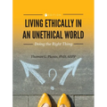 Living Ethically in an Unethical World: Doing the Right Thing