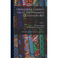 Operations Carried On At The Pyramids Of Gizeh In 1837: With An Account Of A Voyage Into Upper Egypt; Volume 1