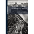 L'empire Du Milieu: Le Climat, Le Sol, Les Races, La Richesse De La Chine...