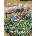 Wire Wrapping Jewelry: Intermediate Wire Braiding Techniques and Ring Setting Creating with Step-by-Step Guided Instructions for Inspiring an