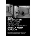Civil Imagination: A Political Ontology of Photography