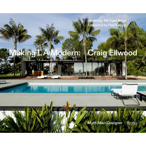 Making L.A. Modern: Craig Ellwood - Myth, Man, Designer