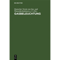 Gasbeleuchtung: Taschenbuch Für Gasingenieure