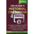 Cómo Mejorar Tu Historial Crediticio: Estrategias Probadas Para Reparar Tu Historial Crediticio, Cómo Incrementarlo y Superar La Deuda de Tarjeta de C