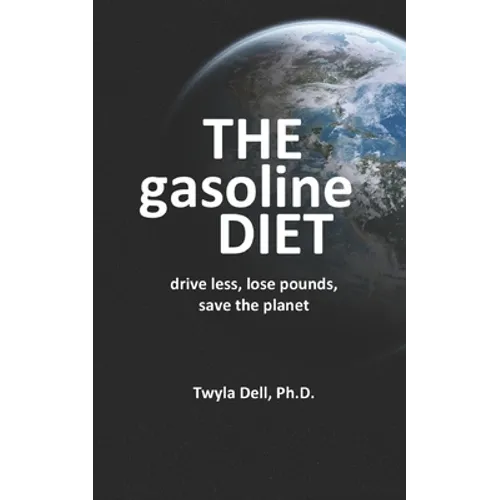 The Gasoline Diet: Drive Less, Lose Pounds, Save the Planet