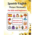 Spanish-English Picture Dictionary for kids and beginners: Learn Spanish for Kids - Learn Spanish Vocabulary - First Bilingual Picture Dictionaries -