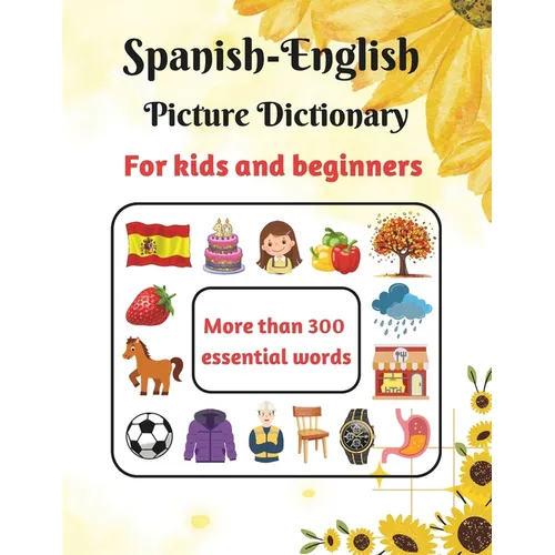 Spanish-English Picture Dictionary for kids and beginners: Learn Spanish for Kids - Learn Spanish Vocabulary - First Bilingual Picture Dictionaries -