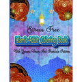 Stress Free Islamic Adult Coloring Book With Quran Verses And Mandala Patterns: Coloring Activity Book For Muslim Women And Teen Girls With Arabic Flo