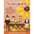 Thanksgiving Activity Book For Kids Ages 5-7: Holiday Thanksgiving Book For Children With Over 30 Educational Word Searches, Mazes, Activities, Colori