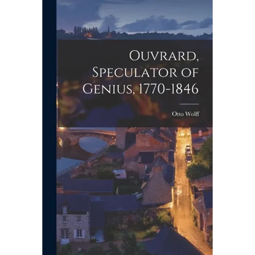 Ouvrard, Speculator of Genius, 1770-1846