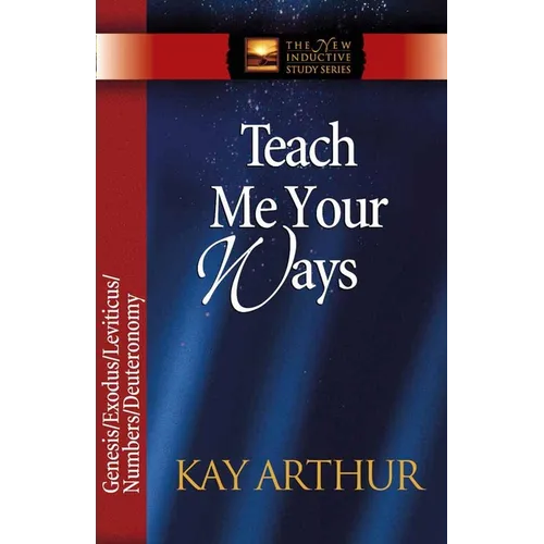 Teach Me Your Ways: Genesis/Exodus/Leviticus/Deuteronomy