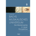 Bachs Musikalisches Universum: Die Meisterwerke in Neuer Perspektive