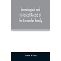 Genealogical and historical record of the Carpenter family: with a brief genealogy of some of the descendants of William Carpenter, of Weymouth, and R