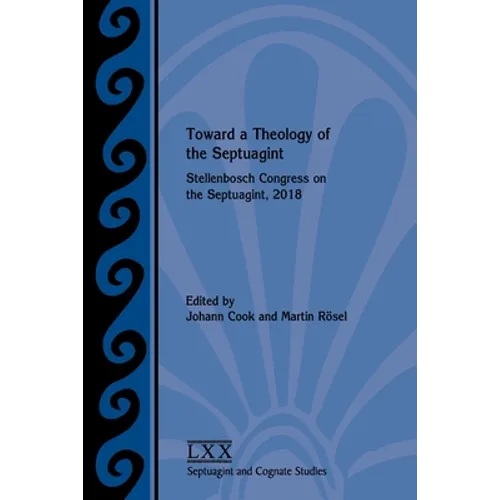 Toward a Theology of the Septuagint: Stellenbosch Congress on the Septuagint, 2018