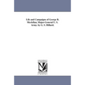 Life and Campaigns of George B. Mcclellan, Major-General U. S. Army. by G. S. Hillard.