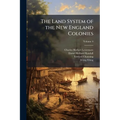 The Land System of the New England Colonies; Volume 4
