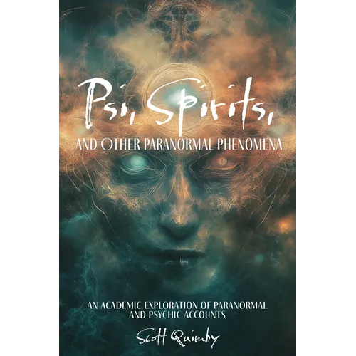Psi, Spirits, and Other Paranormal Phenomena: An Academic Exploration of Paranormal and Psychic Accounts
