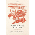 Charity After Augustine: Solidarity, Conflict, and the Practices of Charity in the Latin West