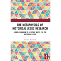 The Metaphysics of Historical Jesus Research: A Prolegomenon to a Future Quest for the Historical Jesus