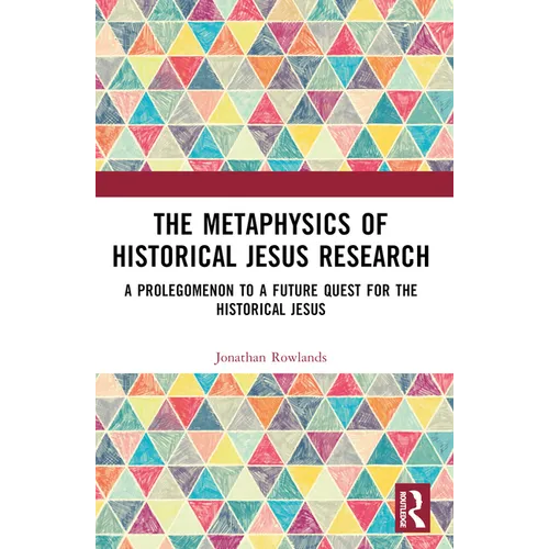 The Metaphysics of Historical Jesus Research: A Prolegomenon to a Future Quest for the Historical Jesus