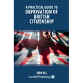 A Practical Guide to Deprivation of British Citizenship