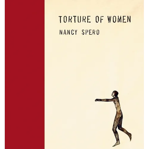 Nancy Spero: Torture of Women