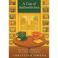 A Cup of Authenticitea: Short Stories and Reflections to Sip On While You're Steeping