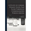 A Study of Linear, Steady State, Gas Flow Through Consolidated Porous Media