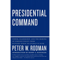Presidential Command: Power, Leadership, and the Making of Foreign Policy from Richard Nixon to George W. Bush