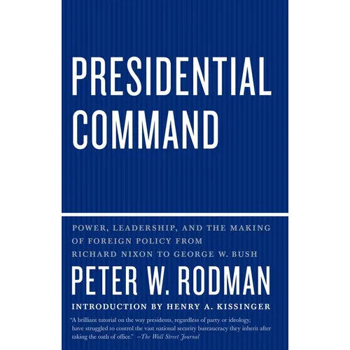 Presidential Command: Power, Leadership, and the Making of Foreign Policy from Richard Nixon to George W. Bush