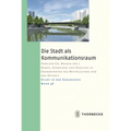 Die Stadt ALS Kommunikationsraum: Reden, Schreiben Und Schauen in Grossstadten Des Mittelalters Und Der Neuzeit