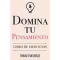 Domina Tu Pensamiento: Libro de Ejercicios