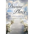 Divine Place of Discovery As a Bittersweet Flower