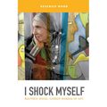 I Shock Myself: Beatrice Wood, Career Woman of Art