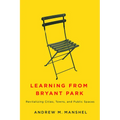 Learning from Bryant Park: Revitalizing Cities, Towns, and Public Spaces