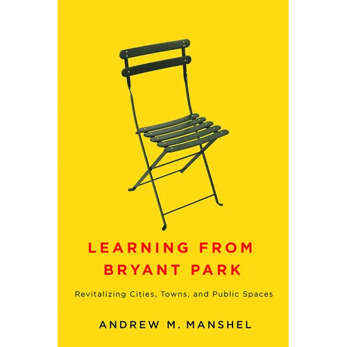 Learning from Bryant Park: Revitalizing Cities, Towns, and Public Spaces
