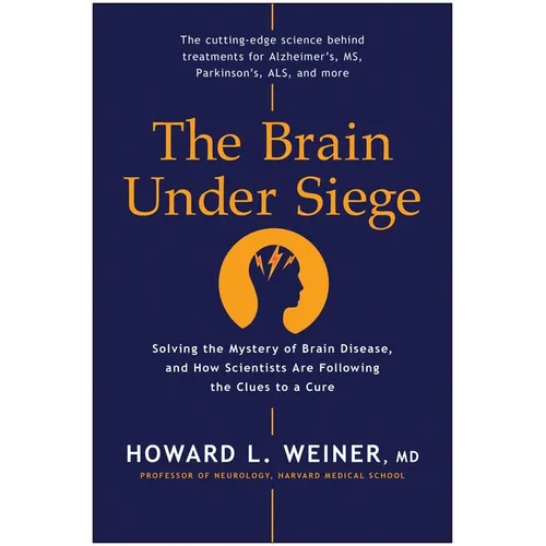 The Brain Under Siege: Solving the Mystery of Brain Disease, and How Scientists Are Following the Clues to a Cure