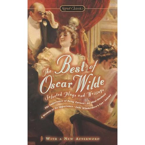The Best of Oscar Wilde: Selected Plays and Literary Criticism