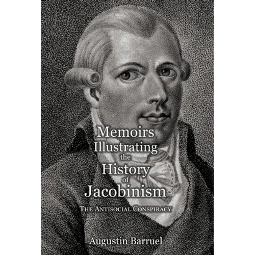 Memoirs Illustrating the History of Jacobinism - Part 3: The Antisocial Conspiracy