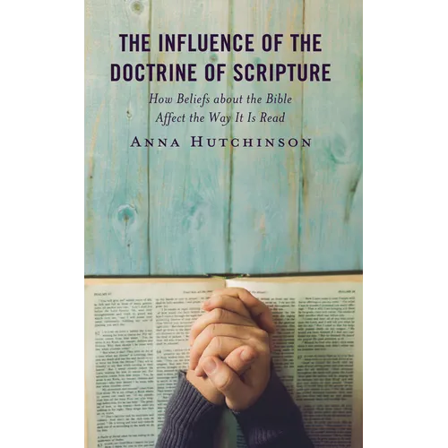 The Influence of the Doctrine of Scripture: How Beliefs about the Bible Affect the Way It Is Read