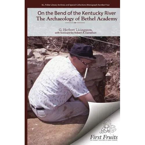 On the Bend of the Kentucky River The Archaeology of Bethel Academy
