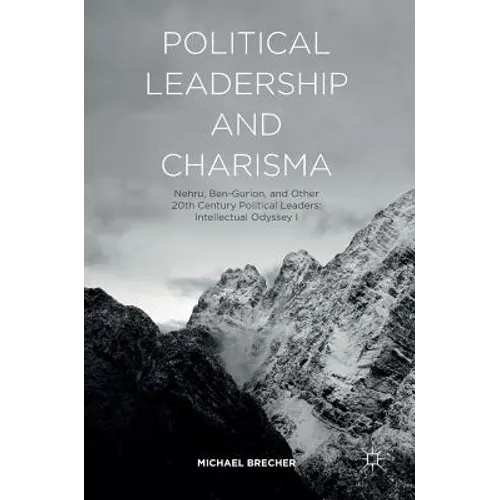 Political Leadership and Charisma: Nehru, Ben-Gurion, and Other 20th Century Political Leaders: Intellectual Odyssey I