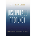 Discipulado Profundo: Cómo La Iglesia Puede Hacer Verdaderos Discípulos de Jesús