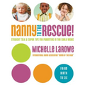 Nanny to the Rescue!: Straight Talk and Super Tips for Parenting in the Early Years