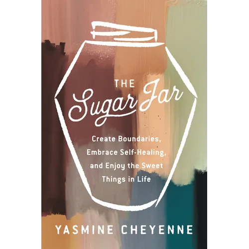 The Sugar Jar: Create Boundaries, Embrace Self-Healing, and Enjoy the Sweet Things in Life