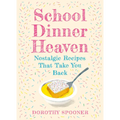 School Dinner Heaven: Nostalgic Recipes That Take You Back