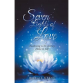 Seven Lights of Love: Awakening to the Journey Home to Self