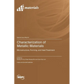 Characterization of Metallic Materials: Microstructure, Forming, and Heat Treatment