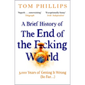 A Brief History of the End of the F*cking World: The Hilarious and Fascinating New Book from the International Bestselling Author of Humans