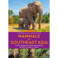 A Naturalist's Guide to the Mammals of Southeast Asia